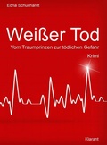Cover: Wei&szlig;er Tod. Vom Traumprinz zur t&ouml;dlichen Gefahr. Kriminalroman - Klarant