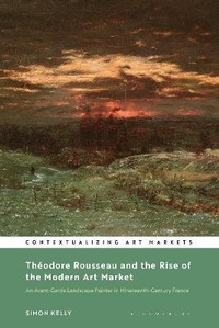 Enlarge image Cover: Theodore Rousseau and the Rise of the Modern Art Market - Bloomsbury Visual Arts