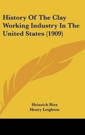 Cover: History Of The Clay Working Industry In The United States (1909) - Kessinger Publishing