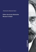 Cover: Führer durch das Historische Museum in Basel - Inktank Publishing