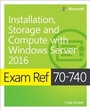 Cover: Exam Ref 70-740 Installation, Storage and Compute with Windows Server 2016 - Microsoft Press