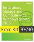 Cover: Exam Ref 70-740 Installation, Storage and Compute with Windows Server 2016 - Microsoft Press