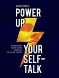 Cover: Power up Your Self-Talk: 6 Simple Habits to Stop Beating Yourself Up and Reclaim Your Life - Michal Stawicki