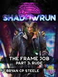 Cover: Shadowrun: The Frame Job, Part 3: Rude (Shadowrun Novella, #3) - Shadowrun Novella