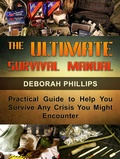 Cover: The Ultimate Survival Manual: Practical Guide to Help You Survive Any Crisis You Might Encounter - Publishing 4U