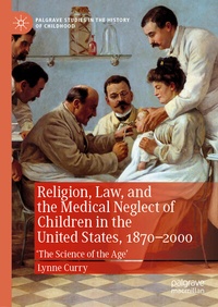 Abbildung von: Religion, Law, and the Medical Neglect of Children in the United States, 1870-2000 - Palgrave Macmillan