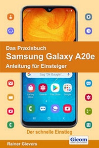 Abbildung von: Das Praxisbuch Samsung Galaxy A20e - Anleitung für Einsteiger - Gievers, Rainer