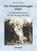 Cover: Die Wunderheilungen Jesus und ihre Bedeutung f&uuml;r die heutige Medizin - Engelsdorfer Verlag
