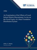 Cover: An Examination of the Effects of Local School District Discretionary Levies on the Fiscal Equity of a State Foundation Distribution System - Dissertation Discovery Company
