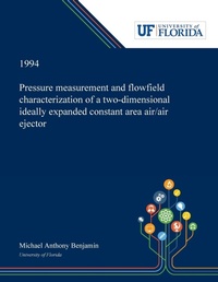 Enlarge image Cover: Pressure Measurement and Flowfield Characterization of a Two-dimensional Ideally Expanded Constant Area Air/air Ejector - Dissertation Discovery Company