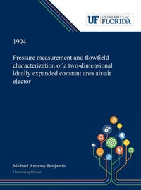 Enlarge image Cover: Pressure Measurement and Flowfield Characterization of a Two-dimensional Ideally Expanded Constant Area Air/air Ejector - Dissertation Discovery Company