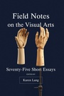 Cover: Field Notes on the Visual Arts - Intellect Books