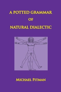 Enlarge image Cover: A Potted Grammar of Natural Dialectic - merops press