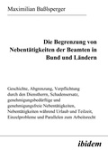 Cover: Die Begrenzung von Nebent&auml;tigkeiten der Beamten in Bund und L&auml;ndern - ibidem