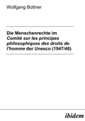 Cover: Die Menschenrechte im Comit&eacute; sur les principes philosophiques des droits de l'homme der Unesco (1947/48) - ibidem