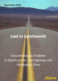 Cover: Lost in Lynchworld - Unzuverl&auml;ssiges Erz&auml;hlen in David Lynchs "Lost Highway" und "Mulholland Drive" - ibidem