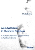 Cover: Alan Ayckbourn in Chekhov's Footsteps. A Study of Chekhovian Character Traits  in Ayckbourn Drama - ibidem