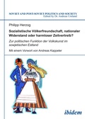 Cover: Sozialistische Voelkerfreundschaft, nationaler Widerstand oder harmloser Zeitvertreib? Zur politischen Funktion der Volkskunst im sowjetischen Estland - ibidem