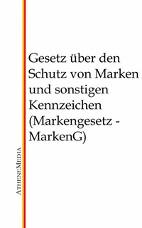 Abbildung von: Gesetz über den Schutz von Marken und sonstigen Kennzeichen (Markengesetz - MarkenG) - AtheneMediaRECHT