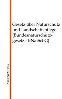 Abbildung von: Gesetz über Naturschutz und Landschaftspflege (Bundesnaturschutzgesetz - BNatSchG) - AtheneMediaRECHT