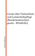 Cover: Gesetz &uuml;ber Naturschutz und Landschaftspflege (Bundesnaturschutzgesetz - BNatSchG) - AtheneMediaRECHT