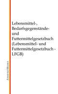 Cover: Lebensmittel-, Bedarfsgegenst&auml;nde- und Futtermittelgesetzbuch (Lebensmittel- und Futtermittelgesetzbuch - LFGB) - AtheneMediaRECHT