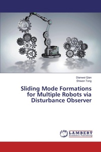 Enlarge image Cover: Sliding Mode Formations for Multiple Robots via Disturbance Observer - LAP Lambert Academic Publishing
