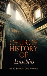 Enlarge image Cover: Church History of Eusebius: ALL 10 Books in One Volume - e-artnow