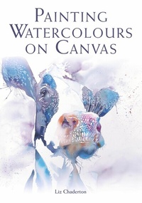 Abbildung von: Painting Watercolours on Canvas - Crowood