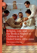 Cover: Religion, Law, and the Medical Neglect of Children in the United States, 1870-2000 - Palgrave Macmillan