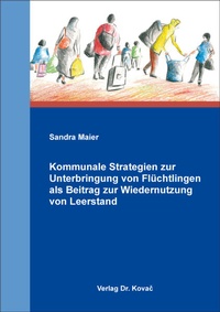 Abbildung von: Kommunale Strategien zur Unterbringung von Flüchtlingen als Beitrag zur Wiedernutzung von Leerstand - Kovac, Dr. Verlag