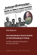 Cover: Vom Kolonialkrieg in Deutsch-Ostafrika zur Kolonialbewegung in Freiburg - Rombach Druck- und Verlagshaus