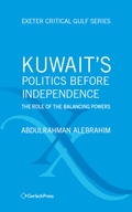 Cover: Kuwait's Politics Before Independence: The Role of the Balancing Powers - Gerlach Press