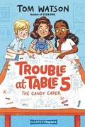 Cover: Trouble at Table 5 #1: The Candy Caper - HarperCollins