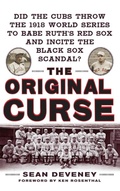 Cover: The Original Curse: Did the Cubs Throw the 1918 World Series to Babe Ruth's Red Sox and Incite the Black Sox Scandal? - McGraw-Hill Contemporary