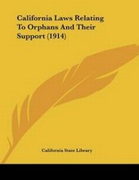 Abbildung von: California Laws Relating To Orphans And Their Support (1914) - Kessinger Publishing