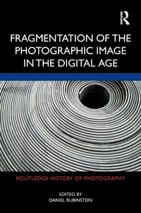 Abbildung von: Fragmentation of the Photographic Image in the Digital Age - Routledge