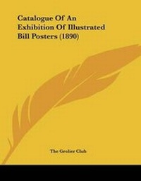 Abbildung von: Catalogue Of An Exhibition Of Illustrated Bill Posters (1890) - Kessinger Publishing