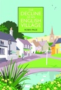 Cover: The Decline of an English Village - Quiller Publishing Ltd