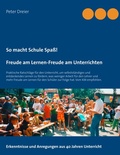Cover: So macht Schule Spa&szlig;! Freude am Lernen-Freude am Unterrichten - BoD - Books on Demand