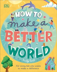 Enlarge image Cover: How to Make a Better World - DK Children