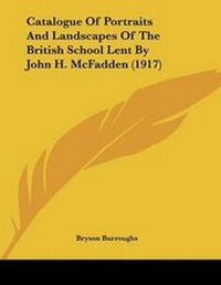 Abbildung von: Catalogue Of Portraits And Landscapes Of The British School Lent By John H. McFadden (1917) - Kessinger Publishing