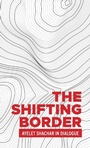 Cover: The Shifting Border: Legal Cartographies of Migration and Mobility - Manchester University Press