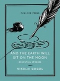 Cover: And the Earth Will Sit on the Moon - Pushkin Press