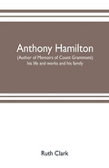 Cover: Anthony Hamilton (author of Memoirs of Count Grammont) his life and works and his family - ALPHA EDITION