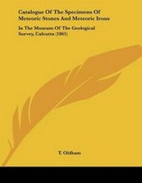 Abbildung von: Catalogue Of The Specimens Of Meteoric Stones And Meteoric Irons - Kessinger Publishing