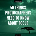 Cover: 50 Things Photographers Need to Know About Focus - Rocky Nook