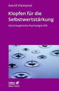 Abbildung von: Klopfen für die Selbstwertstärkung (Leben Lernen, Bd. 310) - Klett-Cotta