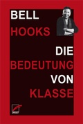 Cover: Die Bedeutung von Klasse - Unrast Verlag