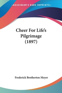 Abbildung von: Cheer For Life's Pilgrimage (1897) - Kessinger Publishing